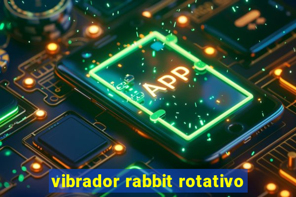 vibrador rabbit rotativo